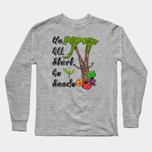 We All Start As Seeds Long Sleeve T-Shirt